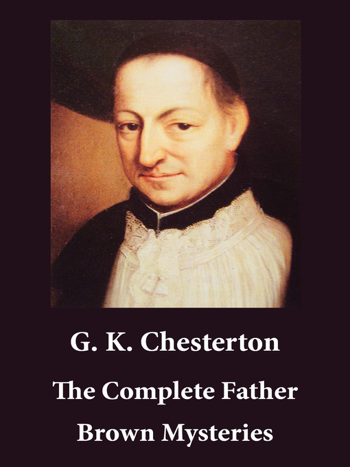 Title details for The Complete Father Brown Mysteries by G. K. Chesterton - Wait list
